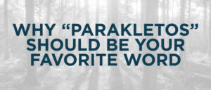 Why "Parakletos" should be your favorite word